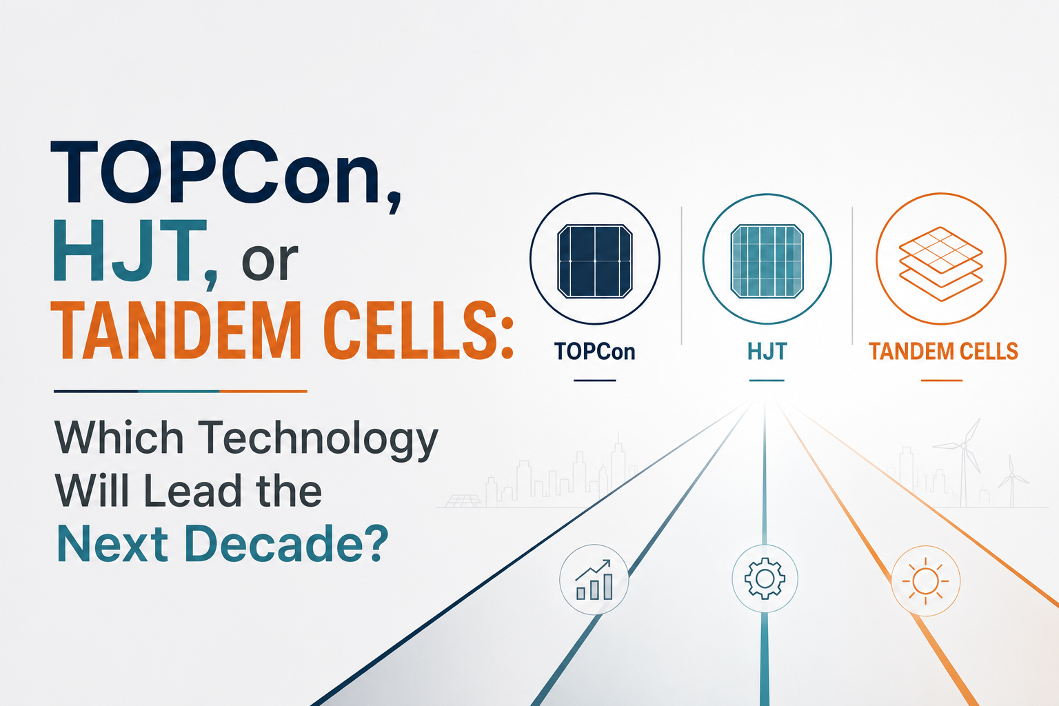 TOPCon, HJT, or Tandem Cells: Which Technology Will Lead the Next Decade?